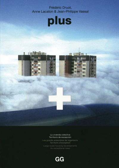 Frédéric Druot, Anne Lacaton & Jean-Philippe Vassal, „plus. Large scale housing developments. An exceptional case“, Editorial GG, Barcelona, 2007, Buchcover – © Courtesy Druot, Lacaton & Vassal Frédéric Druot, Anne Lacaton & Jean-Philippe Vassal, „plus. Large scale housing developments. An exceptional case“, Editorial GG, Barcelona, 2007, Buchcover